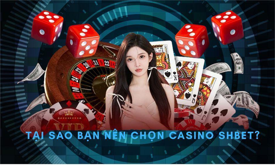 Tại sao bạn nên chọn Casino Shbet?